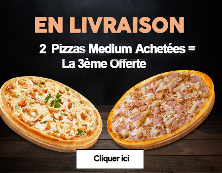 2 PIZZAS MEDIUM ACHETEES = LA 3EME OFFERTE
